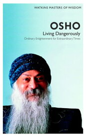 Watkins Masters of Wisdom: Osho Living Dangerously: Ordinary Enlightenment for Extraordinary Times【電子書籍】[ Osho ]