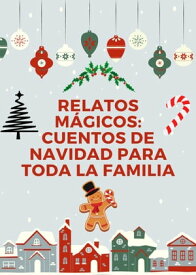 Relatos M?gicos: Cuentos de Navidad para Toda la Familia【電子書籍】[ Juan Martinez ]