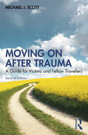 Moving On After Trauma A Guide for Victims and Fellow Travellers【電子書籍】[ Michael J. Scott ]