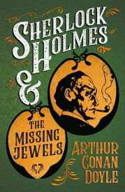 Sherlock Holmes and the Missing Jewels A Collection of Short Mystery Stories - With Original Illustrations by Sidney Paget & Charles R. Macauley【電子書籍】[ Arthur Conan Doyle ]