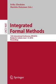 Integrated Formal Methods 12th International Conference, IFM 2016, Reykjavik, Iceland, June 1-5, 2016, Proceedings【電子書籍】