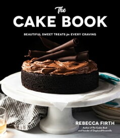 The Cake Book Beautiful Sweet Treats for Every Craving【電子書籍】[ Rebecca Firth ]