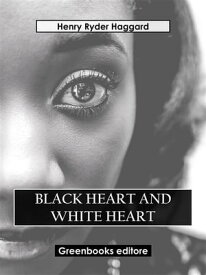 Black Heart And White Heart【電子書籍】[ Henry Ryder Haqggard ]