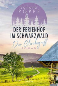 Der Ferienhof im Schwarzwald - Der Gl?cksgriff Roman【電子書籍】[ Sandra Poppe ]