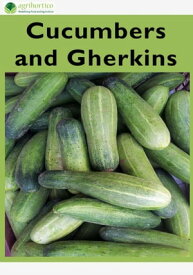 Cucumbers and Gherkins【電子書籍】[ Agrihortico ]