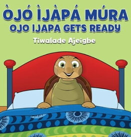 Ojo Ijapa Mura Ojo Ijapa Gets Ready【電子書籍】[ Tiwalade Ajeigbe ]
