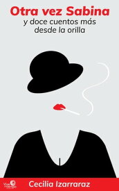 Otra vez Sabina y doce cuentos m?s desde la orilla【電子書籍】[ Cecilia Izarraraz ]