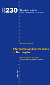 Interprofessional interactions at the hospital Nurses’ requests and reports of problems in calls with physicians【電子書籍】[ Anca-Cristina Sterie ]