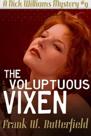 The Voluptuous Vixen A Nick Williams Mystery, #9【電子書籍】[ Frank W. Butterfield ]