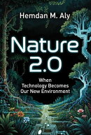 Nature 2.0 When Technology Becomes Our New Environment