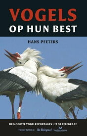 Vogels op hun best de mooiste vogelreportages uit De Telegraaf【電子書籍】[ Hans Peeters ]