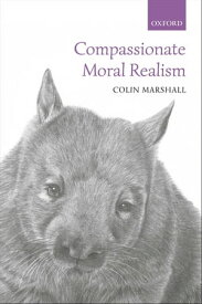 Compassionate Moral Realism【電子書籍】[ Colin Marshall ]