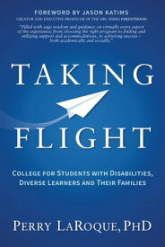 Taking Flight College for Students with Disabilities, Diverse Learners and Their Families【電子書籍】[ Perry LaRoque ]