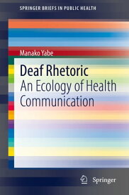 Deaf Rhetoric An Ecology of Health Communication【電子書籍】[ Manako Yabe ]