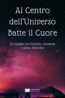Al Centro dell’Universo Batte il Cuore