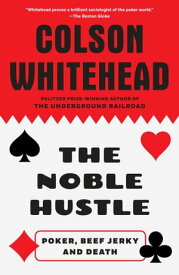 The Noble Hustle Poker, Beef Jerky, and Death【電子書籍】[ Colson Whitehead ]