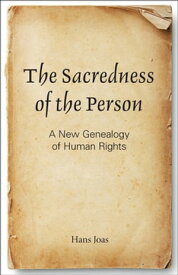 The Sacredness of the Person A New Genealogy of Human Rights【電子書籍】[ Hans Joas ]