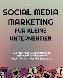 Social Media Marketing f?r kleine Unternehmen Wie man neue Kunden gewinnt, mehr Geld verdienen und Heben Sie sich von der Masse ab【電子書籍】[ Law ]