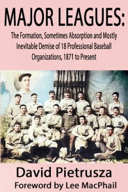 Major Leagues The Formation, Sometimes Absorption and Mostly Inevitable Demise of 18 Professional Baseball Organizations, 1871 to Present【電子書籍】[ David Pietrusza ]