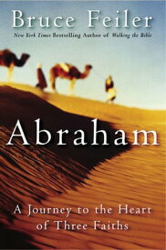 Abraham A Journey to the Heart of Three Faiths【電子書籍】[ Bruce Feiler ]