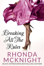 Breaking All the Rules Second Chances, #1【電子書籍】[ Rhonda McKnight ]