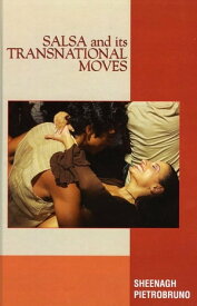 Salsa and Its Transnational Moves【電子書籍】[ Sheenagh Pietrobruno ]