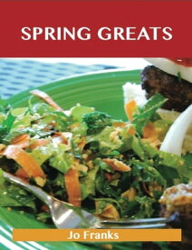 Spring Greats: Delicious Spring Recipes, The Top 59 Spring Recipes【電子書籍】[ Jo Franks ]