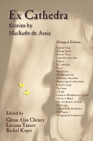 Ex Cathedra: Stories by Machado de Assis -- Bilingual Edition【電子書籍】[ Glenn Alan Cheney ]