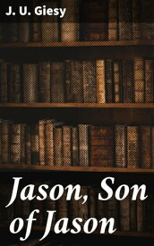 Jason, Son of Jason【電子書籍】[ J. U. Giesy ]