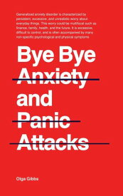 Bye Bye Anxiety and Panic Attacks: Comprehensive CBT guide with techniques and exercises to identify triggers and develop long-term management strategies【電子書籍】[ Olga Gibbs ]
