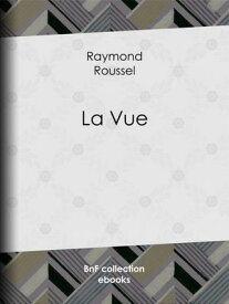 La Vue【電子書籍】[ Raymond Roussel ]