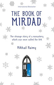 The Book of Mirdad The Strange Story of a Monastery which was Once Called The Ark【電子書籍】[ Mikhail Naimy ]