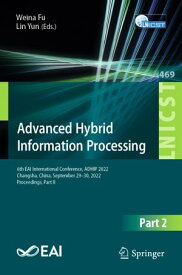 Advanced Hybrid Information Processing 6th EAI International Conference, ADHIP 2022, Changsha, China, September 29-30, 2022, Proceedings, Part II【電子書籍】