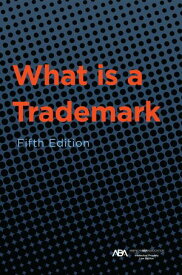 What is a Trademark, Fifth Edition【電子書籍】[ ABA Section of Intellectual Property Law ]