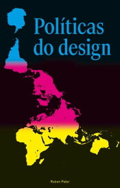 Pol?ticas do design Um guia (n?o t?o) global de comunica??o visual【電子書籍】[ Ruben Pater ]