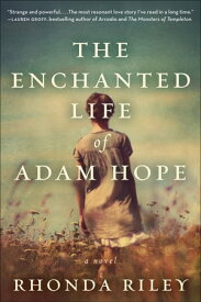 The Enchanted Life of Adam Hope A Novel【電子書籍】[ Rhonda Riley ]