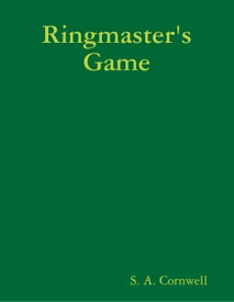 Ringmaster's Game【電子書籍】[ S. A. Cornwell ]