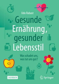 Gesunde Ern?hrung, gesunder Lebensstil Was schadet uns, was tut uns gut?【電子書籍】[ Udo Rabast ]