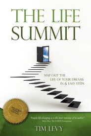 The Life Summit Map Out the Life of Your Dreams in 6 Easy Steps【電子書籍】[ Tim Levy ]
