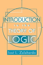 Introduction To The Theory Of Logic【電子書籍】[ Jose L. Zalabardo ]