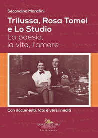 Trilussa, Rosa Tomei e Lo Studio La poesia, la vita, l'amore. Con documenti, foto e versi inediti【電子書籍】[ Secondina Marafini ]