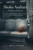 Shoko Asahara: Prophet of Poison ー The Complete Biography of the Blind Visionary Who Led Souls Into Darkness