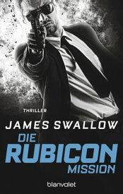 Die Rubicon-Mission Thriller【電子書籍】[ James Swallow ]