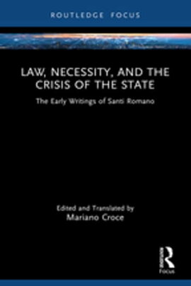 Law, Necessity, and the Crisis of the State The Early Writings of Santi Romano