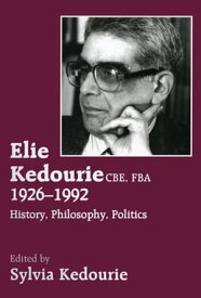 Elie Kedourie, CBE, FBA 1926-1992 History, Philosophy, Politics【電子書籍】