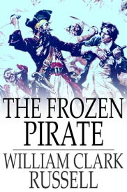 The Frozen Pirate【電子書籍】[ William Clark Russell ]