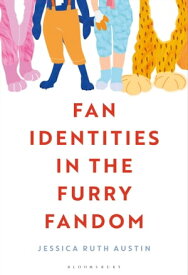 Fan Identities in the Furry Fandom【電子書籍】[ Jessica Ruth Austin ]