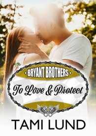 To Love & Protect Bryant Brothers, #2【電子書籍】[ Tami Lund ]