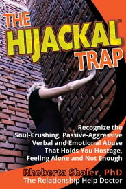 The Hijackal Trap: The Hidden Anger of Passive Aggression【電子書籍】[ Rhoberta Shaler PhD ]