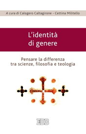 L'identit? di genere Pensare la differenza tra scienze, filosofia e teologia【電子書籍】[ Cettina Militello ]